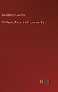 Cover image for The Second Part of the Chronicle of Peru