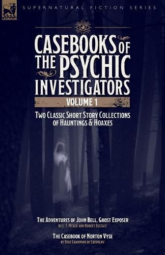 Cover image for Casebooks of the Psychic Investigators Volume 1, Two Classic Short Story Collections of Hauntings and Hoaxes