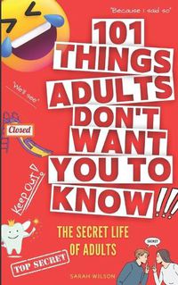 Cover image for 101 Things Adults Don't Want You to Know