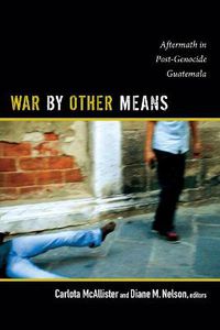 Cover image for War by Other Means: Aftermath in Post-Genocide Guatemala