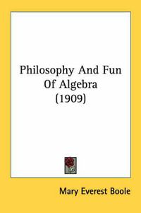 Cover image for Philosophy and Fun of Algebra (1909)