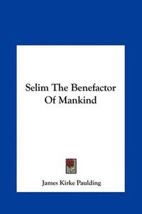 Cover image for Selim the Benefactor of Mankind