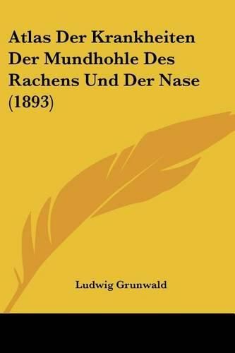 Cover image for Atlas Der Krankheiten Der Mundhohle Des Rachens Und Der Nase (1893)