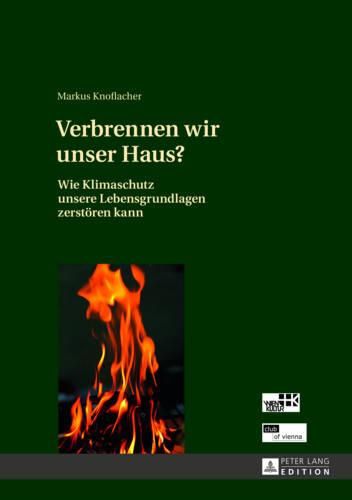 Cover image for Verbrennen Wir Unser Haus?: Wie Klimaschutz Unsere Lebensgrundlagen Zerstoeren Kann