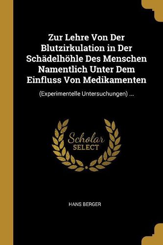 Cover image for Zur Lehre Von Der Blutzirkulation in Der Schaedelhoehle Des Menschen Namentlich Unter Dem Einfluss Von Medikamenten