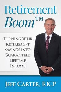 Cover image for Retirement Boom: Turning Your Retirement Savings Into Guaranteed Lifetime Income