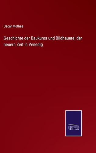 Cover image for Geschichte der Baukunst und Bildhauerei der neuern Zeit in Venedig