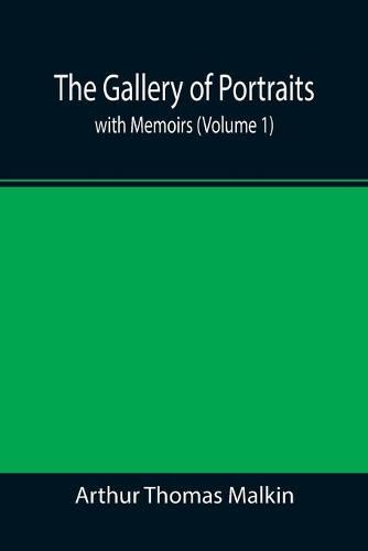 The Gallery of Portraits: with Memoirs (Volume 1)