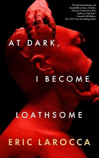 Cover image for At Dark, I Become Loathsome