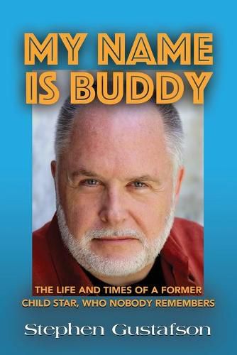 Cover image for My Name Is Buddy: The Life and Times of a Former Child Star, Who Nobody Remembers.