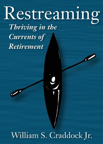 Cover image for Restreaming: Thriving in the Currents of Retirement