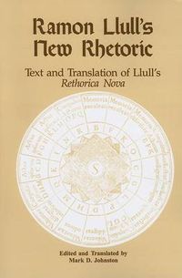 Cover image for Ramon Llull's New Rhetoric: Text and Translation of Llull's rethorica Nova