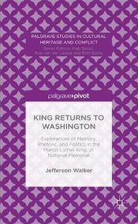 Cover image for King Returns to Washington: Explorations of Memory, Rhetoric, and Politics in the Martin Luther King, Jr. National Memorial