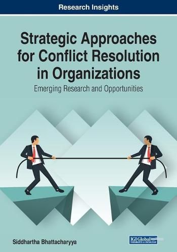 Cover image for Strategic Approaches for Conflict Resolution in Organizations: Emerging Research and Opportunities