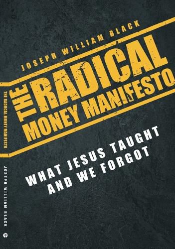 The Radical Money Manifesto: What Jesus Taught and We Forgot