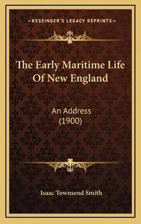 Cover image for The Early Maritime Life of New England: An Address (1900)