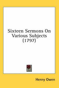 Cover image for Sixteen Sermons on Various Subjects (1797)