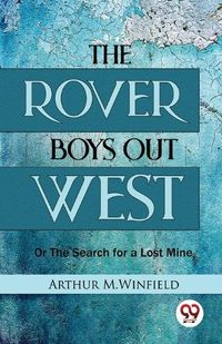 Cover image for The Rover Boys out West or the Search for a Lost Mine