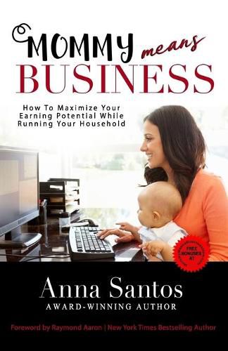 Cover image for Mommy Means Business: How to Maximize Your Earning Potential While Running Your Household