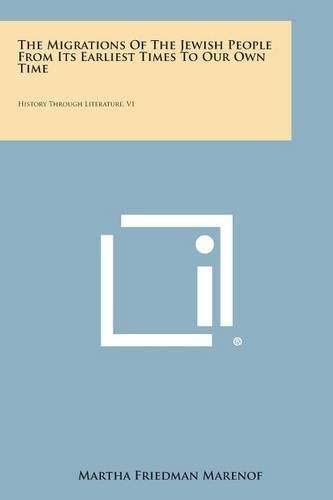 Cover image for The Migrations of the Jewish People from Its Earliest Times to Our Own Time: History Through Literature, V1