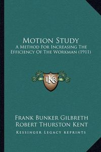 Cover image for Motion Study: A Method for Increasing the Efficiency of the Workman (1911)