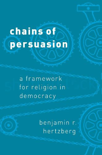 Cover image for Chains of Persuasion: A Framework for Religion in Democracy