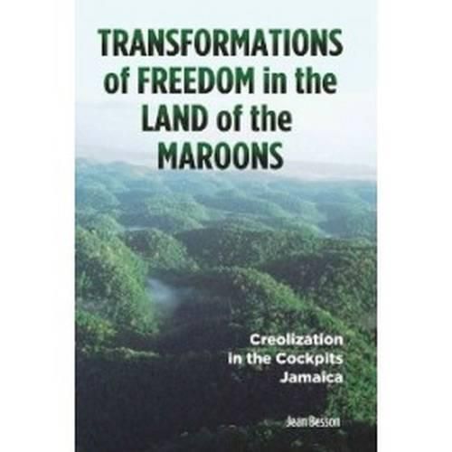 Transformations of Freedom in the Land of the Maroons: Creolization in the Cockpits, Jamaica