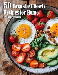 Cover image for 50 Breakfast Bowls Recipes for Home