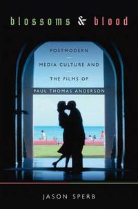 Cover image for Blossoms and Blood: Postmodern Media Culture and the Films of Paul Thomas Anderson