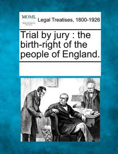 Cover image for Trial by Jury: The Birth-Right of the People of England.