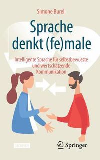 Cover image for Sprache denkt (fe)male: Intelligente Sprache fur selbstbewusste und wertschatzende Kommunikation