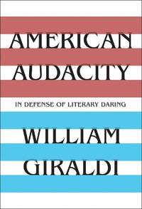 Cover image for American Audacity: In Defense of Literary Daring