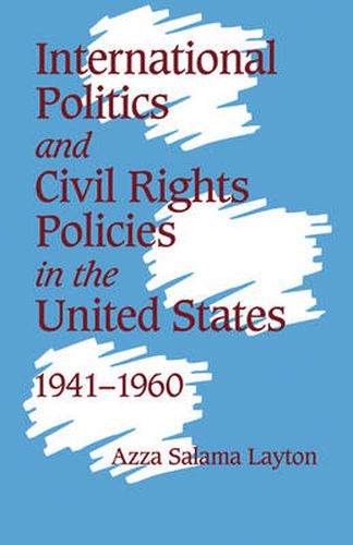 Cover image for International Politics and Civil Rights Policies in the United States, 1941-1960