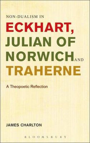 Cover image for Non-dualism in Eckhart, Julian of Norwich and Traherne: A Theopoetic Reflection