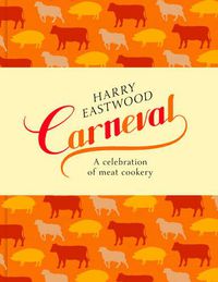 Cover image for Carneval: A Celebration of Meat Cookery in 100 Stunning Recipes