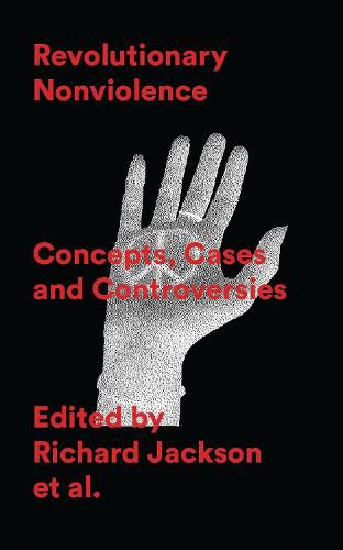 Revolutionary Nonviolence: Concepts, Cases and Controversies