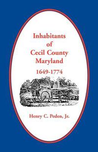 Cover image for Inhabitants of Cecil County, Maryland 1649-1774