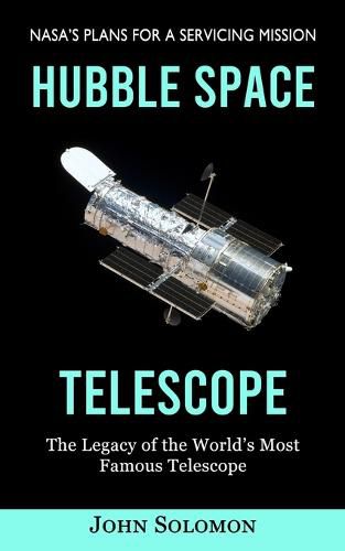 Cover image for Hubble Space Telescope: Nasa's Plans for a Servicing Mission (The Legacy of the World's Most Famous Telescope)