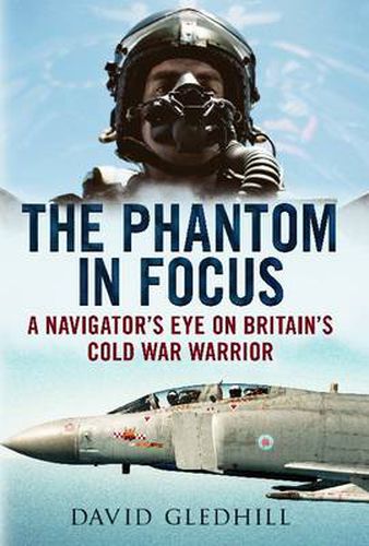 Cover image for Phantom in Focus: A Navigator's Eye on Britain's Cold War Warrior