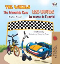 Cover image for The Wheels - The Friendship Race Les Roues- La course de l'amitie: English French Bilingual Book