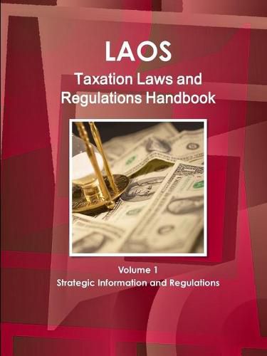 Cover image for Laos Taxation Laws and Regulations Handbook Volume 1 Strategic Information and Regulations