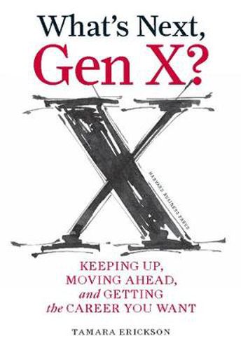 Cover image for What's Next, Gen X?: Keeping Up, Moving Ahead and Getting the Career You Want