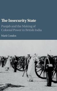 Cover image for The Insecurity State: Punjab and the Making of Colonial Power in British India