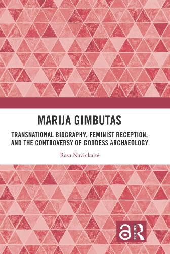 Marija Gimbutas: Transnational Biography, Feminist Reception, and the Controversy of Goddess Archaeology