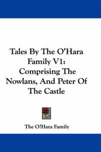 Cover image for Tales by the O'Hara Family V1: Comprising the Nowlans, and Peter of the Castle