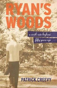 Cover image for Ryan's Woods: A South Side Boyhood Fifty Years Ago