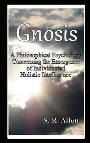 Cover image for Gnosis a Philosophical Psychology Concerning the Emergence of Individuated Holistic Intelligence
