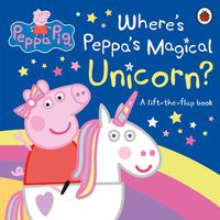 Cover image for Peppa Pig: Where's Peppa's Magical Unicorn?: A Lift-the-Flap Book