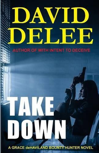 Takedown: A Grace deHaviland Bounty Hunter Novel