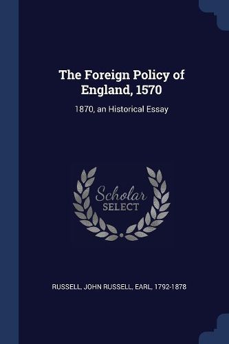 Cover image for The Foreign Policy of England, 1570: 1870, an Historical Essay
